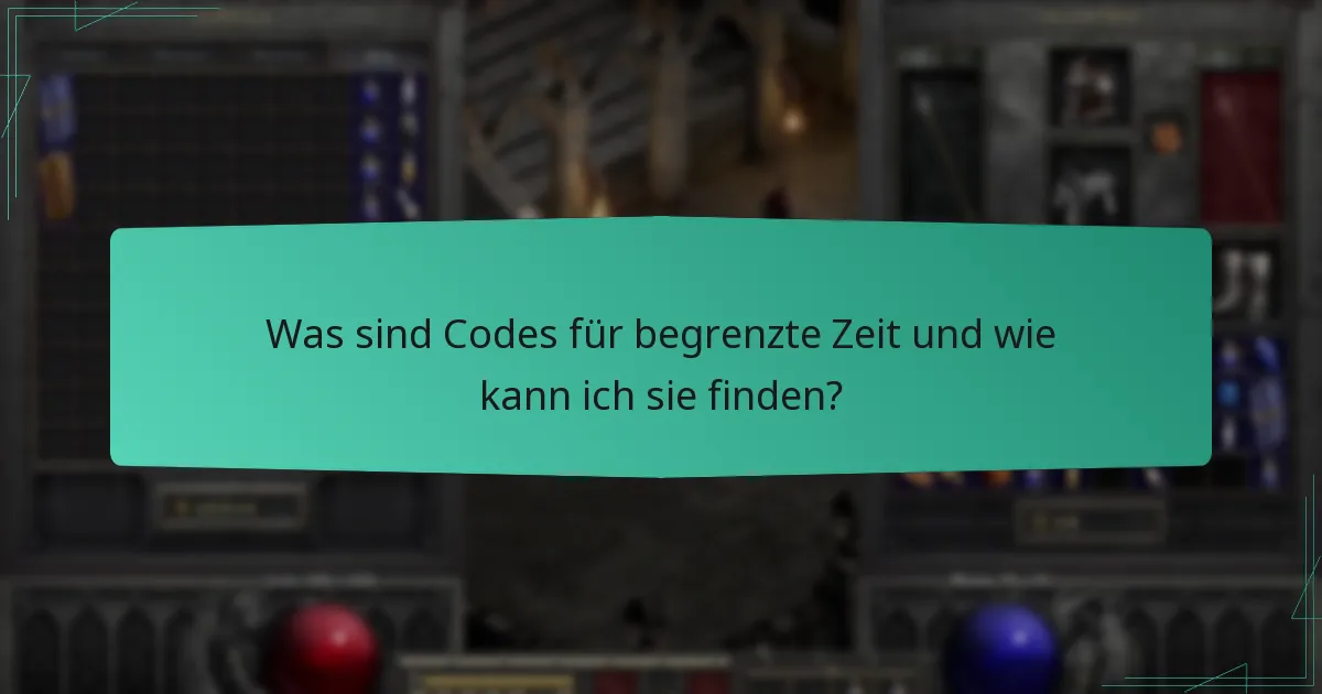 Was sind Codes für begrenzte Zeit und wie kann ich sie finden?