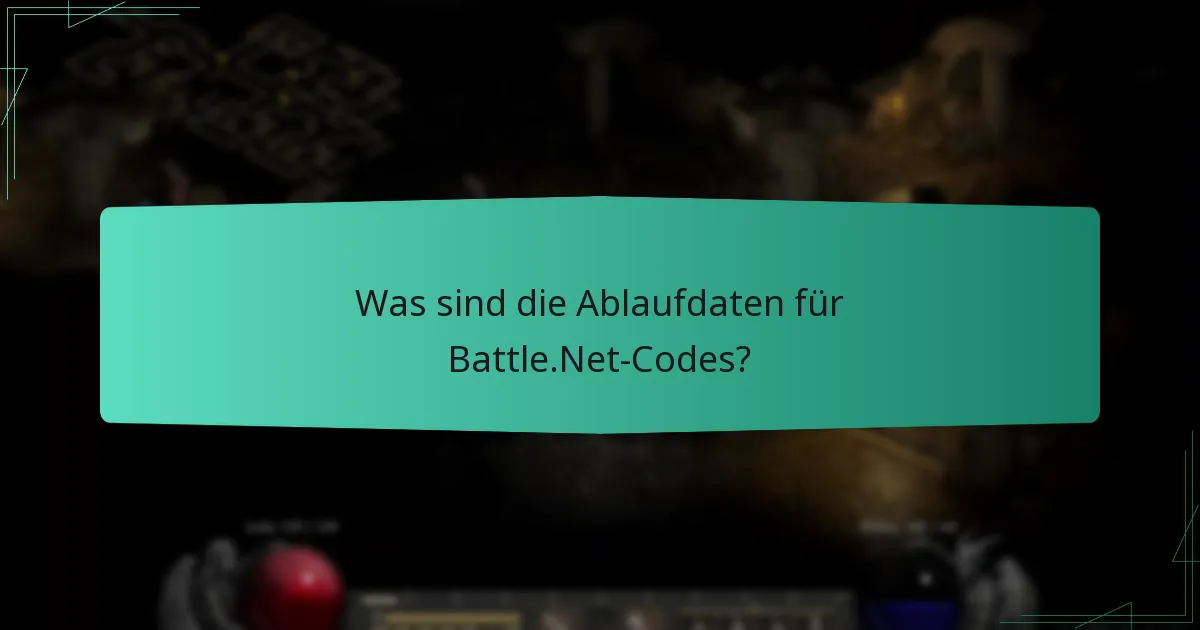 Was sind die Ablaufdaten für Battle.Net-Codes?