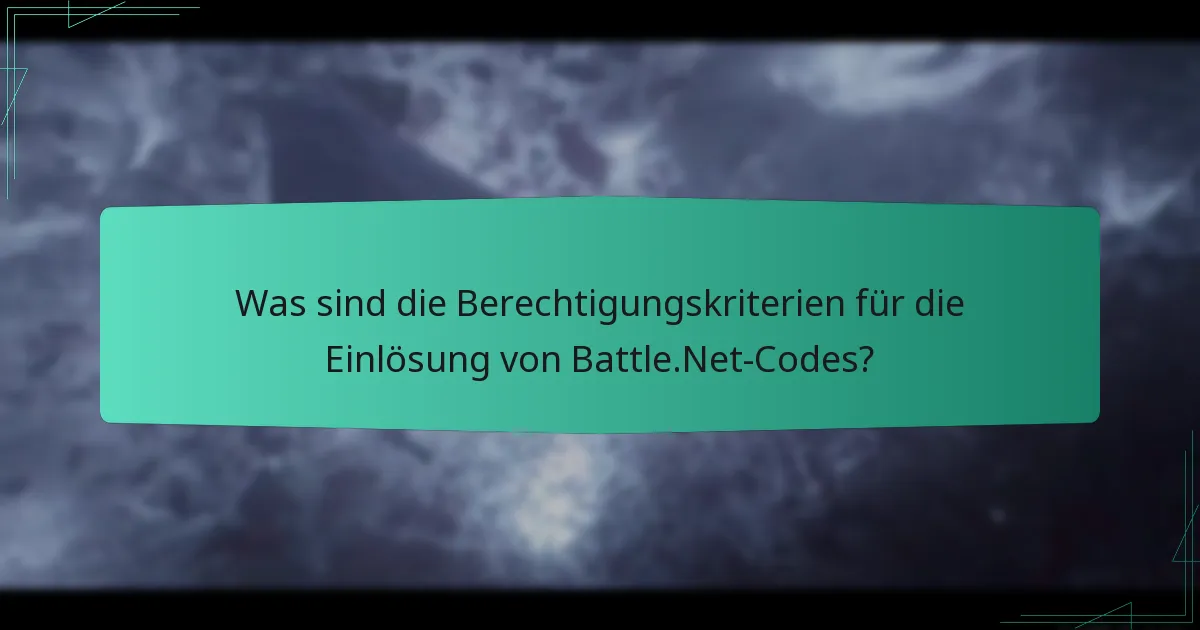 Was sind die Berechtigungskriterien für die Einlösung von Battle.Net-Codes?