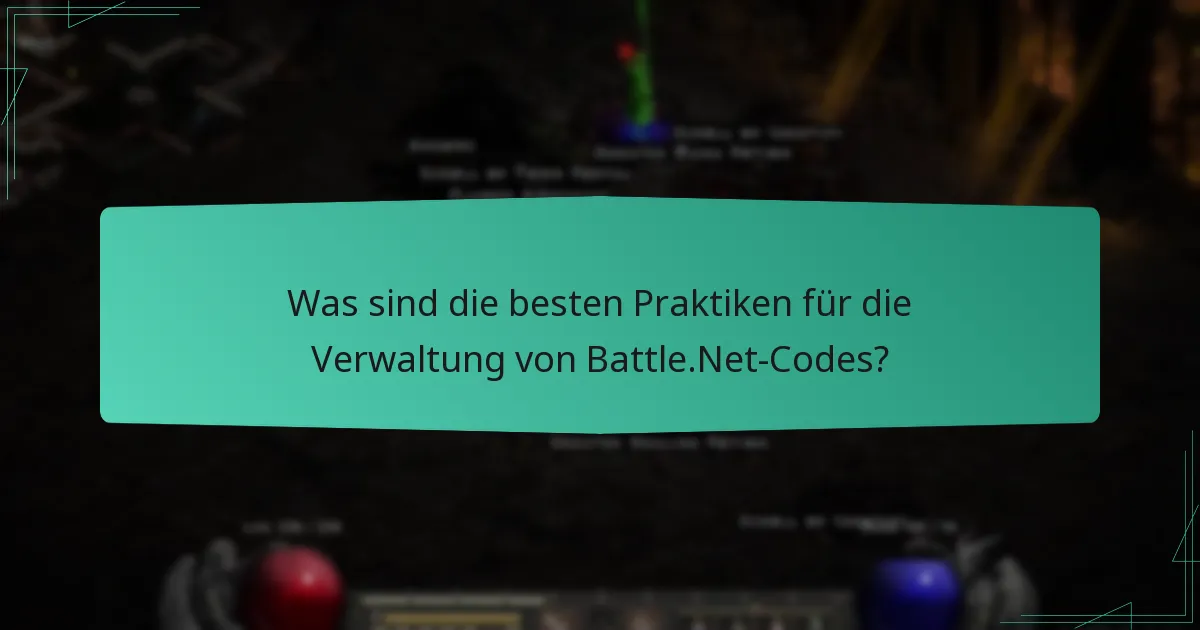 Was sind die besten Praktiken für die Verwaltung von Battle.Net-Codes?