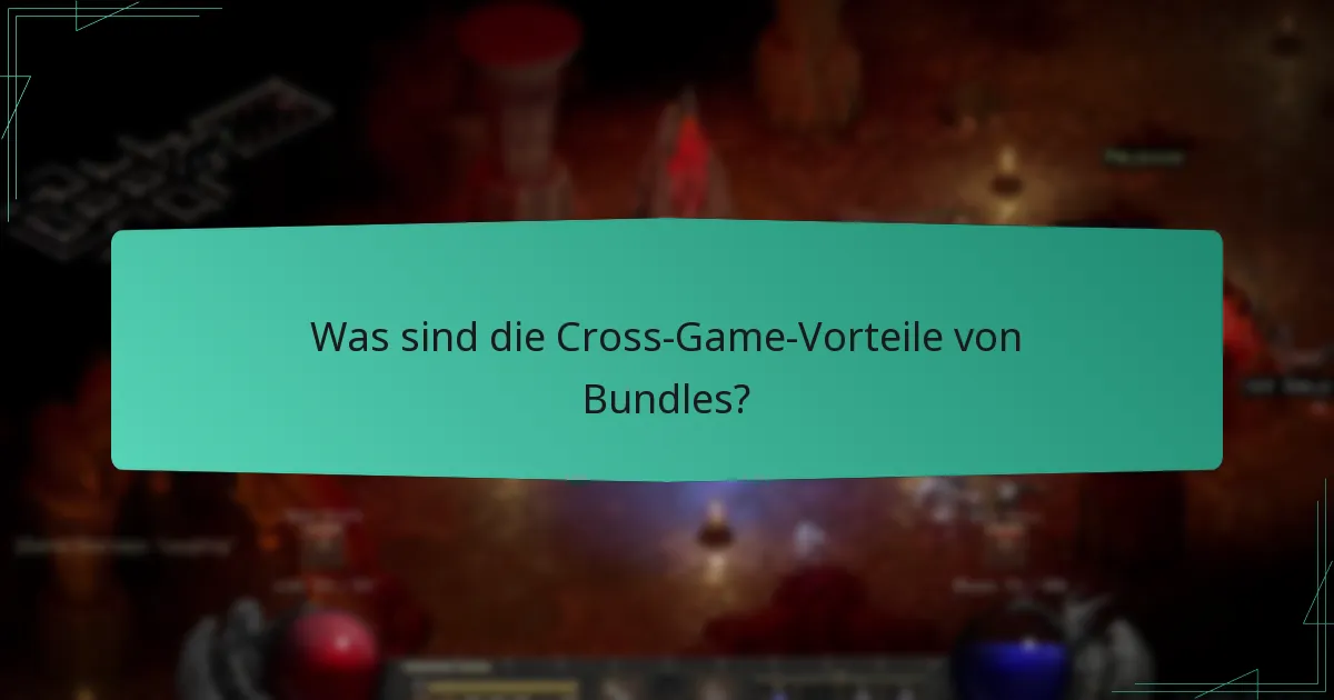 Was sind die Cross-Game-Vorteile von Bundles?