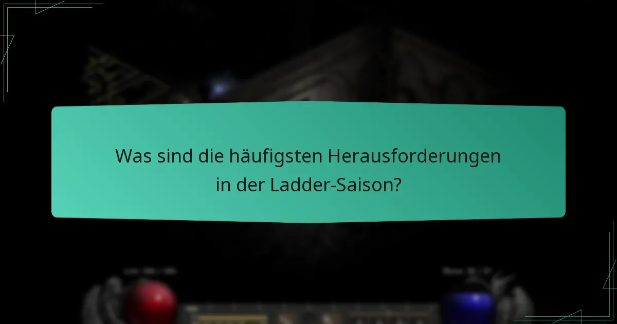 Was sind die häufigsten Herausforderungen in der Ladder-Saison?