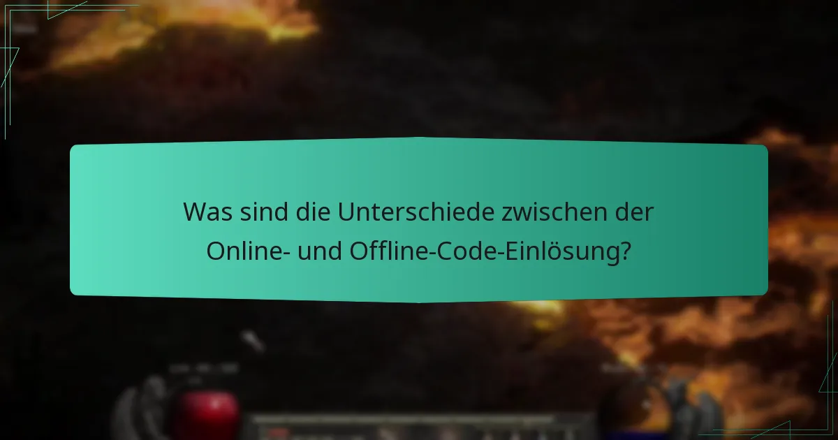 Was sind die Unterschiede zwischen der Online- und Offline-Code-Einlösung?