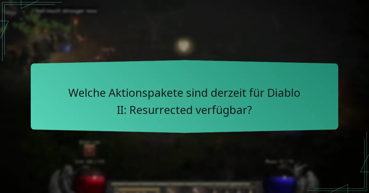 Welche Aktionspakete sind derzeit für Diablo II: Resurrected verfügbar?