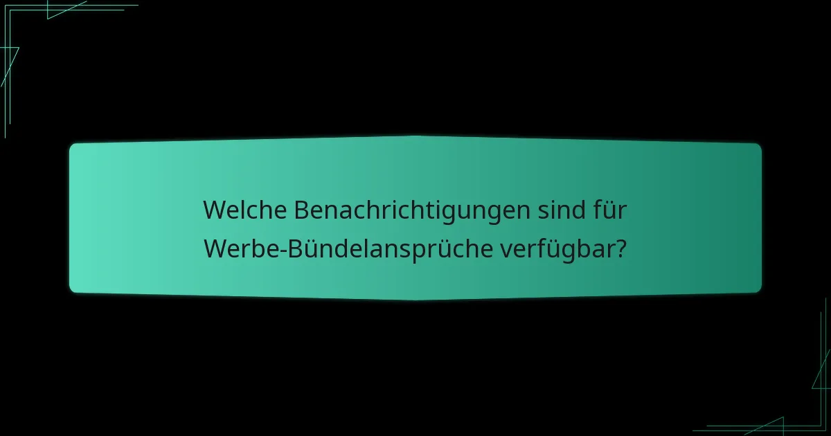 Welche Benachrichtigungen sind für Werbe-Bündelansprüche verfügbar?