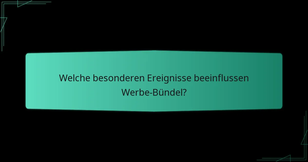 Welche besonderen Ereignisse beeinflussen Werbe-Bündel?