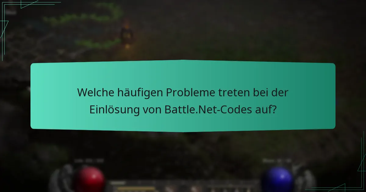Welche häufigen Probleme treten bei der Einlösung von Battle.Net-Codes auf?