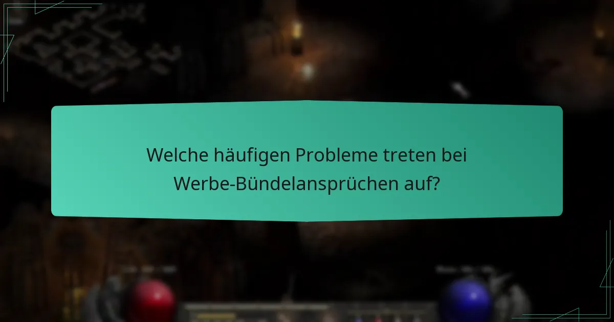 Welche häufigen Probleme treten bei Werbe-Bündelansprüchen auf?