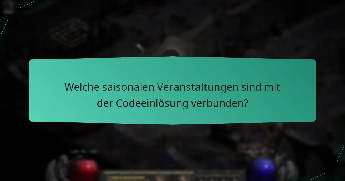 Welche saisonalen Veranstaltungen sind mit der Codeeinlösung verbunden?