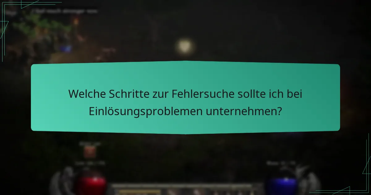 Welche Schritte zur Fehlersuche sollte ich bei Einlösungsproblemen unternehmen?