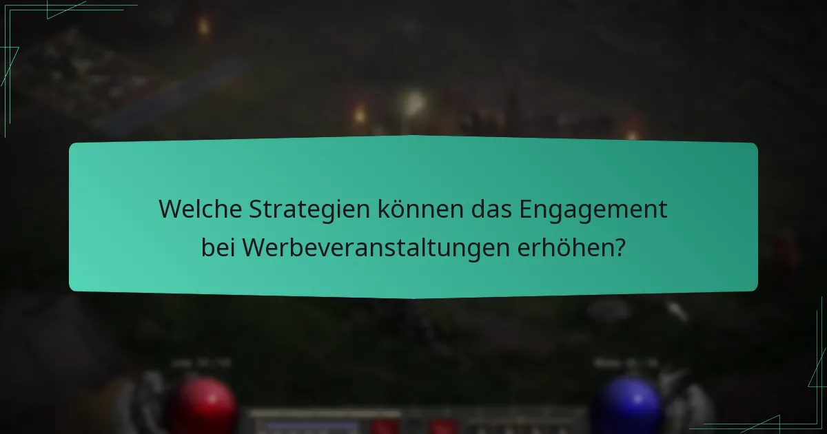 Welche Strategien können das Engagement bei Werbeveranstaltungen erhöhen?