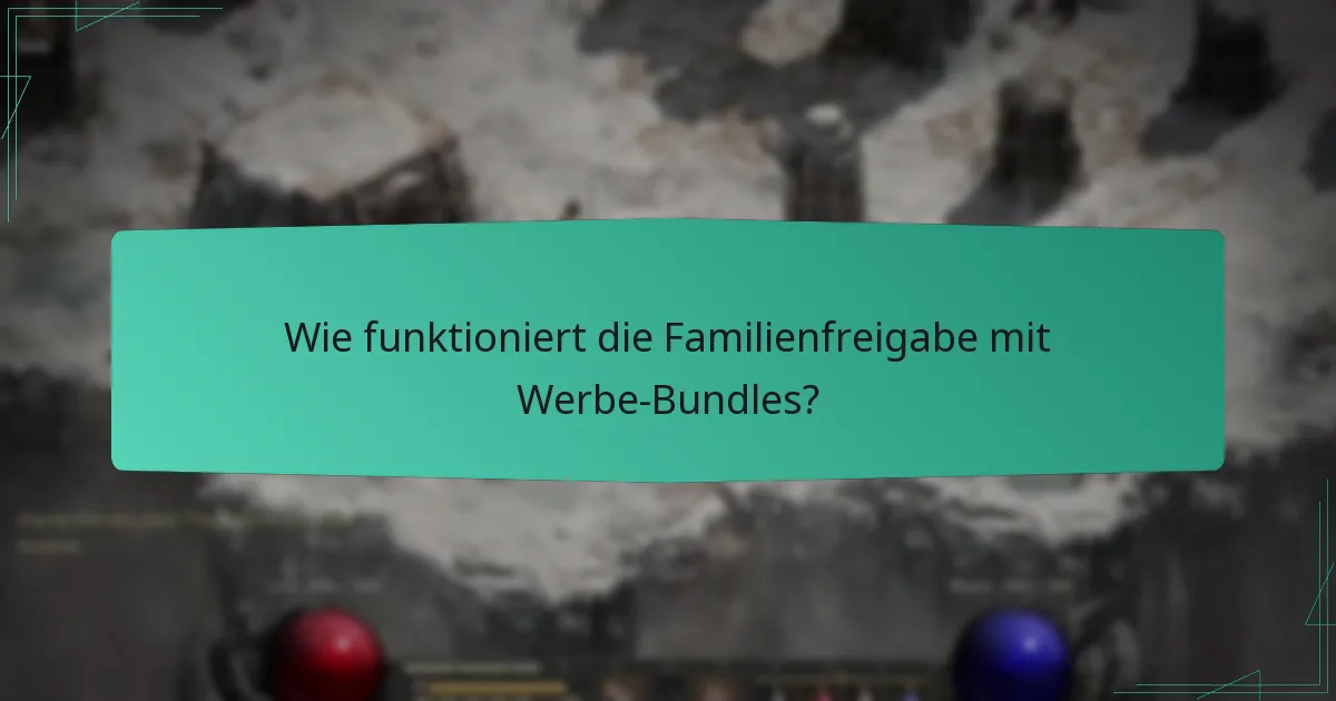 Wie funktioniert die Familienfreigabe mit Werbe-Bundles?