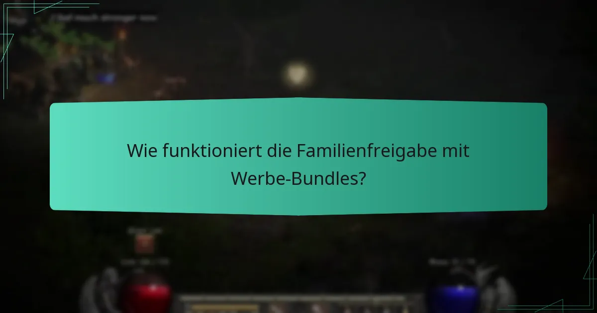Wie funktioniert die Familienfreigabe mit Werbe-Bundles?