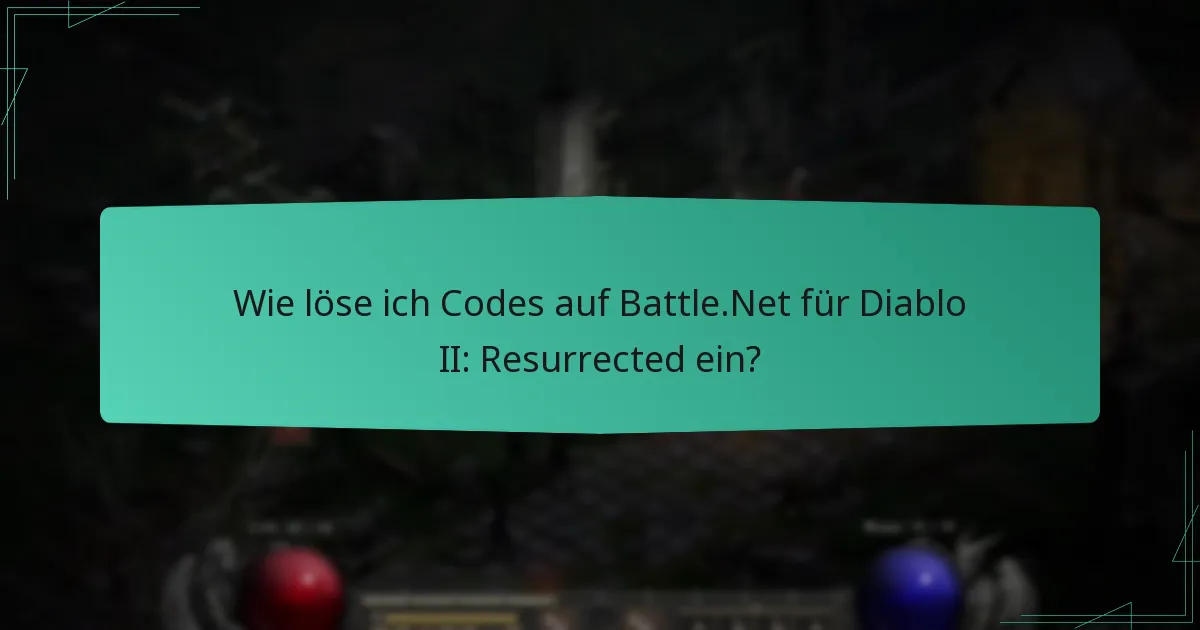 Wie löse ich Codes auf Battle.Net für Diablo II: Resurrected ein?